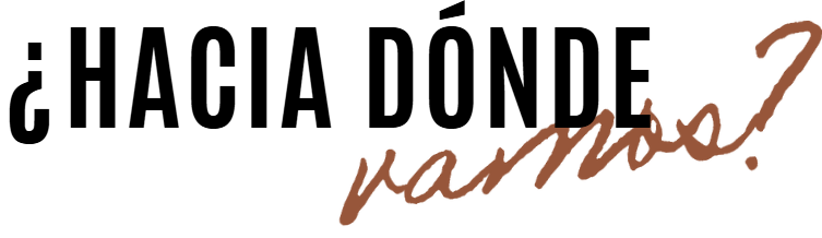 ¿Hacia dónde vamos?